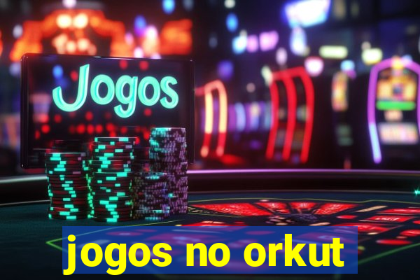 jogos no orkut